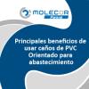 Principales beneficios de usar caños de PVC Orientado para abastecimiento